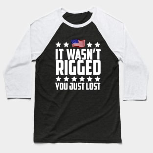 It Wasn't Rigged You Just Lost Trump Election Loss Baseball T-Shirt